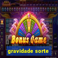 gravidade sorte